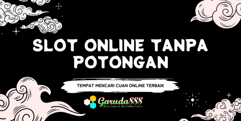 SLOT ONLINE TANPA POTONGAN